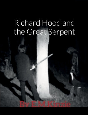 Richard Hood And The Great Serpent by Kinzie, E. M.