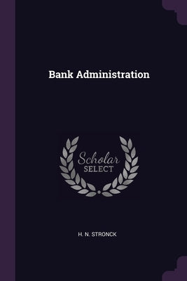 Bank Administration by Stronck, H. N.