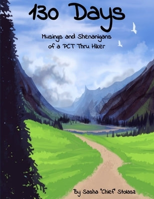 130 Days: Musings and Shenanigans of a PCT Thru Hiker by Stolasz, Melissa