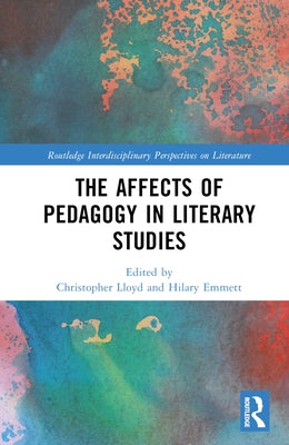 The Affects of Pedagogy in Literary Studies by Lloyd, Christopher