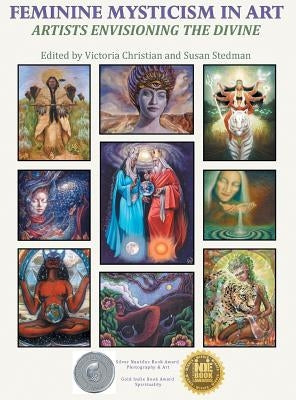 Feminine Mysticism in Art: Artists Envisioning the Divine by Christian, Victoria