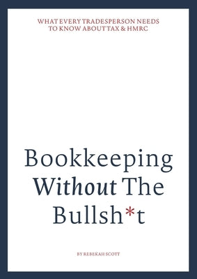 Bookkeeping without the bullsh*t by Scott, Rebekah