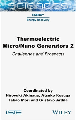 Thermoelectric Micro / Nano Generators, Volume 2: Challenges and Prospects by Akinaga, Hiroyuki
