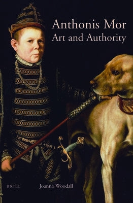 Anthonis Mor: Art and Authority by Woodall