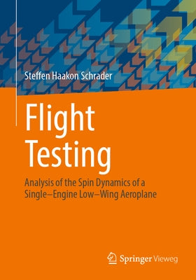 Flight Testing: Analysis of the Spin Dynamics of a Single-Engine Low-Wing Aeroplane by Schrader, Steffen Haakon