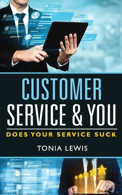 Customer Service and You: Does Your Service Suck? by Lewis, Tonia