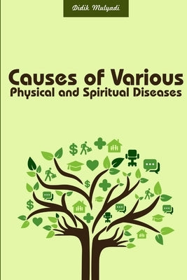 Causes of Various Physical and Spiritual Diseases by Mulyadi, Didik