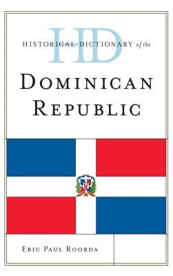 Historical Dictionary of the Dominican Republic by Roorda, Eric Paul