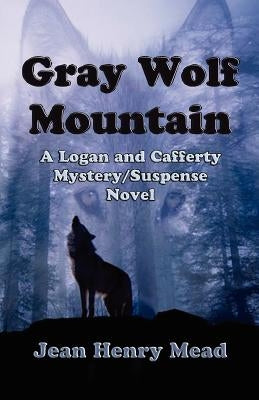 Gray Wolf Mountain: A Logan and Cafferty Mystery/Suspense Novel by Mead, Jean Henry