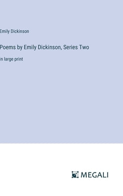Poems by Emily Dickinson, Series Two: in large print by Dickinson, Emily