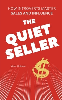 The Quiet Seller: How Introverts Master Sales and Influence by Odåsnac, Victor