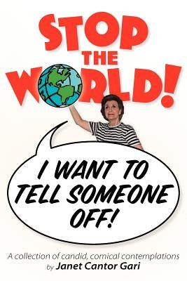 Stop the World - I Want to Tell Someone Off! by Gari, Janet Cantor