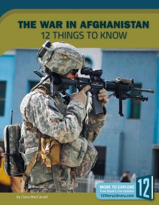 The War in Afghanistan: 12 Things to Know by Maccarald, Clara