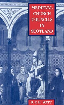 Medieval Church Councils in Scotland by Watt, Donald