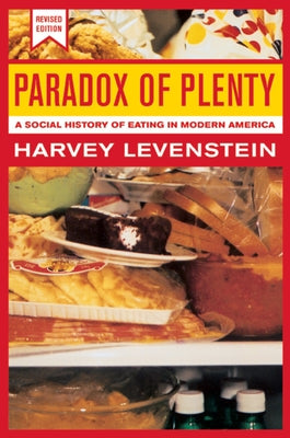 Paradox of Plenty: A Social History of Eating in Modern Americavolume 8 by Levenstein, Harvey