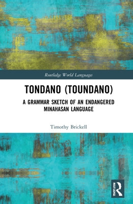 Tondano (Toundano): A Grammar Sketch of an Endangered Minahasan Language by Brickell, Timothy C.