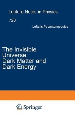 The Invisible Universe: Dark Matter and Dark Energy by Papantonopoulos, Eleftherios