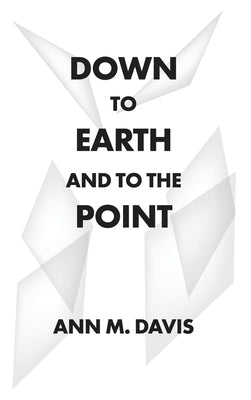 Down to Earth and to the Point by Davis, Ann M.