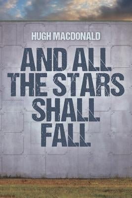 And All the Stars Shall Fall by MacDonald, Hugh