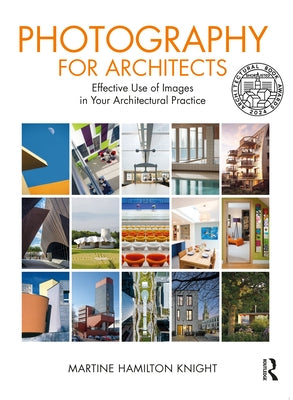 Photography for Architects: Effective Use of Images in Your Architectural Practice by Hamilton Knight, Martine