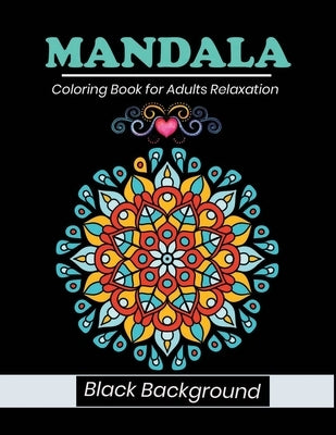 Mandala coloring book for adults relaxation Black Background: stress relieving black mandala designs by Fluroxan, Farjana