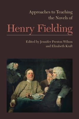 Approaches to Teaching the Novels of Henry Fielding by Wilson, Jennifer Preston