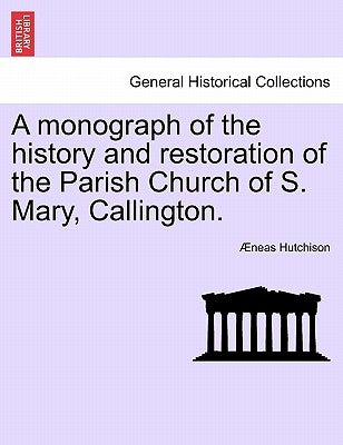 A Monograph of the History and Restoration of the Parish Church of S. Mary, Callington. by Hutchison, Neas