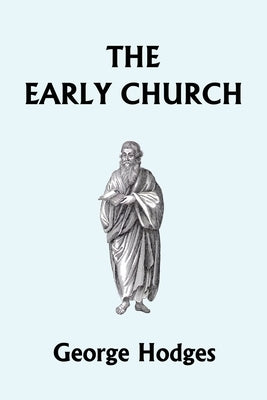 The Early Church (Yesterday's Classics) by Hodges, George