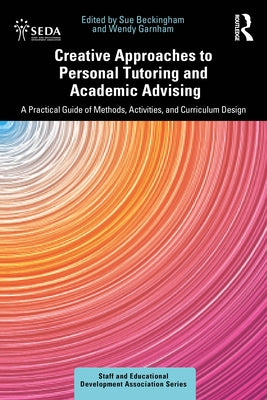Creative Approaches to Personal Tutoring and Academic Advising: A Practical Guide of Methods, Activities, and Curriculum Design by Beckingham, Sue