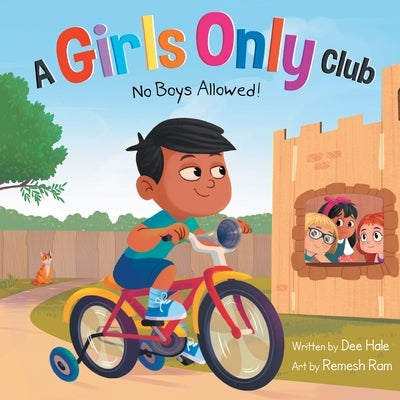 A Girls Only Club - No Boys Allowed: A Children's Picture Book About Inclusion, Friendship, and Kindness by Hale, Dee