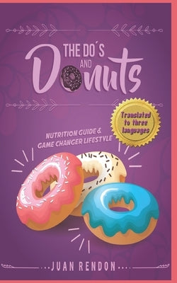 THE DO'S AND DONUTS - Nutrition Guide and Game Changer Lifestyle: Little Habits... Drastic Changes by Smurthwaite, Carolyn