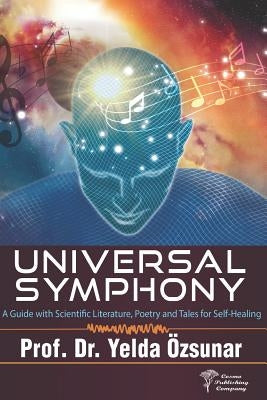 Universal Symphony: A Guide with Scientific Literature, Poetry and Tales for Self-Healing by Kaya, Fatma Balci