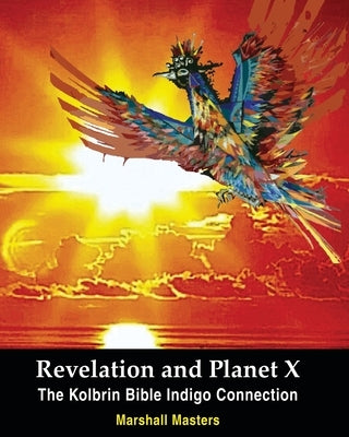 Revelation and Planet X: The Kolbrin Bible Indigo Connection by Masters, Marshall