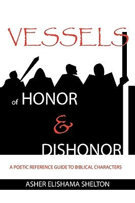 Vessels of Honor & Dishonor by Shelton, Asher Elishama