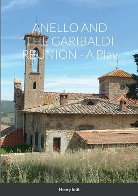 ANELLO AND THE GARIBALDI REUNION - A Play by Intili, Henry