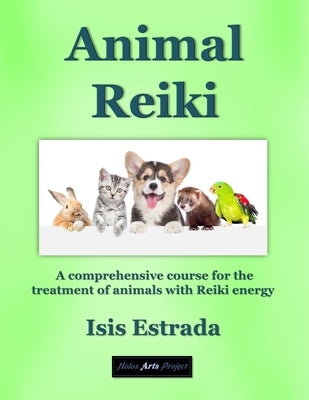 Animal Reiki: A comprehensive course for the treatment of animals with Reiki energy by Arts Project, Holos