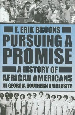 Pursuing a Promise: A History of African Americans at Georgia Southern University by Brooks, F. Erik, PH.D.