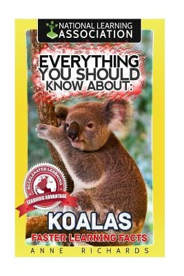 Everything You Should Know About: Koalas by Richards, Anne