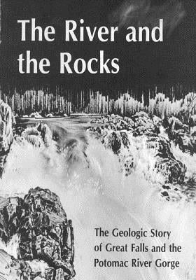 The River and Rocks: Great Falls and Potomac River Gorge by United States Government Printing Office