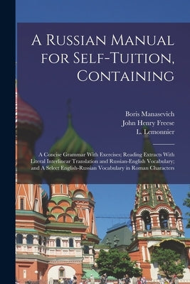 A Russian Manual for Self-tuition, Containing: A Concise Grammar With Exercises; Reading Extracts With Literal Interlinear Translation and Russian-Eng by Lemonnier, L.