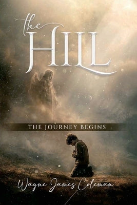 The Hill: The Journey Begins by James Coleman, Wayne