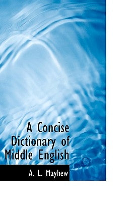 A Concise Dictionary of Middle English by Mayhew, A. L.
