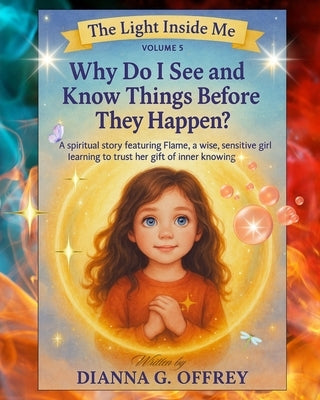 Why Do I See and Know Things Before They Happen?: A Spiritual Children's Book Series for Sensitive and Intuitive Kids by Offrey, Dianna G.