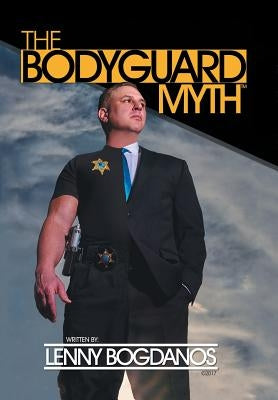 The Bodyguard Myth(TM) by Bogdanos, Lenny