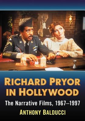 Richard Pryor in Hollywood: The Narrative Films, 1967-1997 by Balducci, Anthony