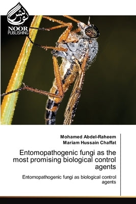 Entomopathogenic fungi as the most promising biological control agents by Abdel-Raheem, Mohamed