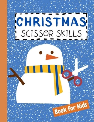 Christmas Scissor Skills Book for Kids: Cutting Practice Activity Workbook for Preschool Children Toddlers ages 2-5 3-5 Cut and Paste Learning Homesch by Williams, John
