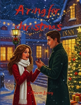 A Ring for Christmas: A Laugh-Out-Loud Fake Engagement Holiday Romance by Lipsey, Sharon