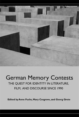 German Memory Contests: The Quest for Identity in Literature, Film, and Discourse Since 1990 by Fuchs, Anne