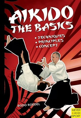Aikido - The Basics: Techniques, Principles, Concept by Roedel, Bodo
